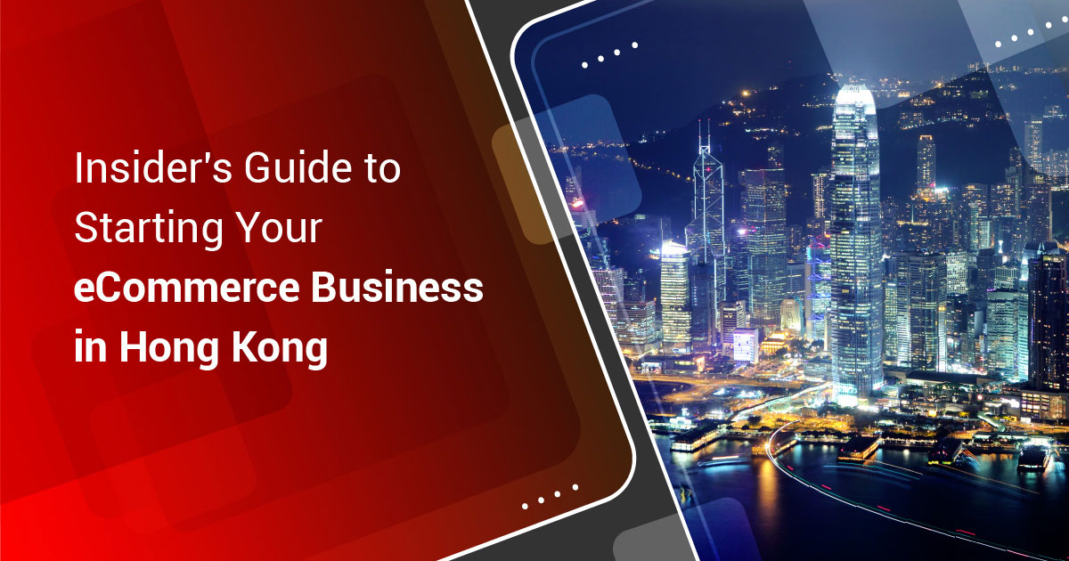 Insider’s Guide to Starting Your eCommerce Business in Hong Kong
