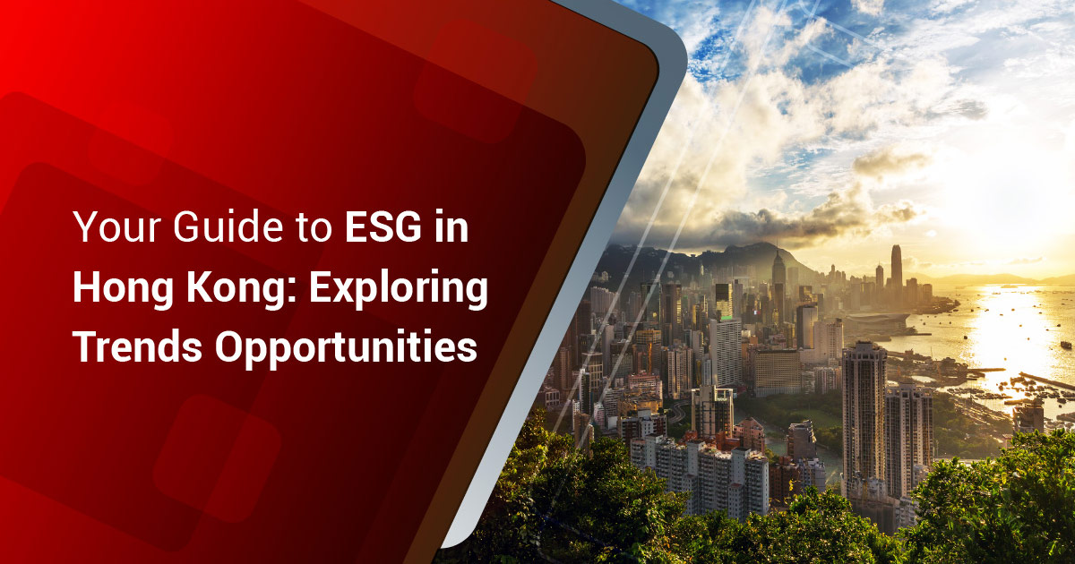 Guide to Hong Kong ESG: Exploring Trends & Opportunities