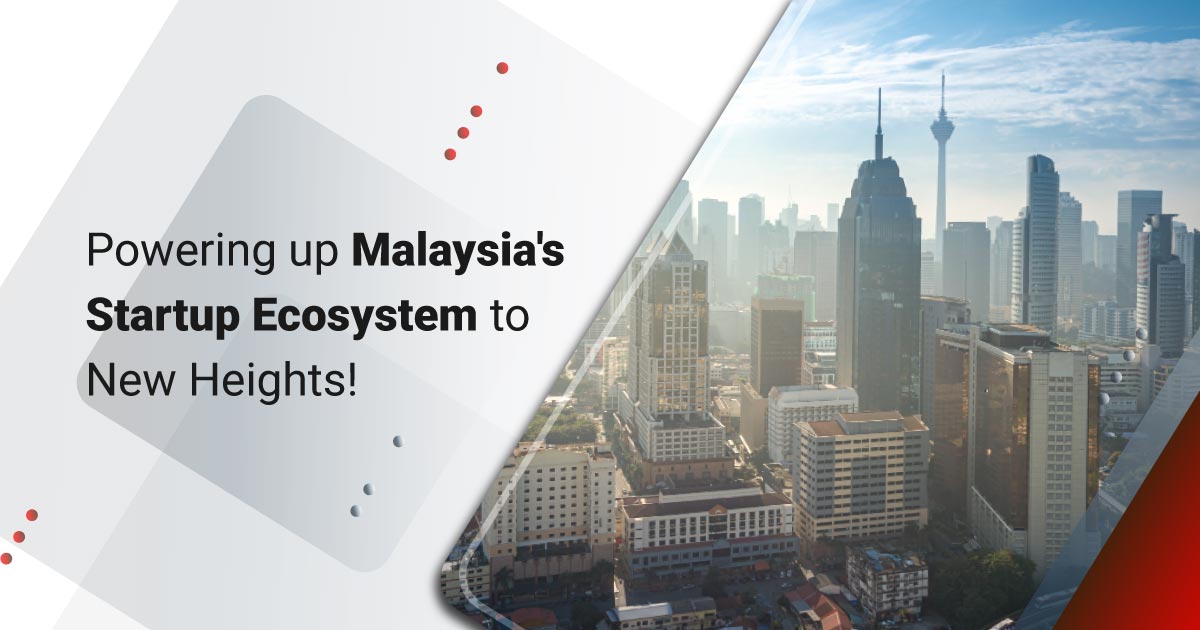 Powering Up Malaysia’s Startup Ecosystem to New Heights!