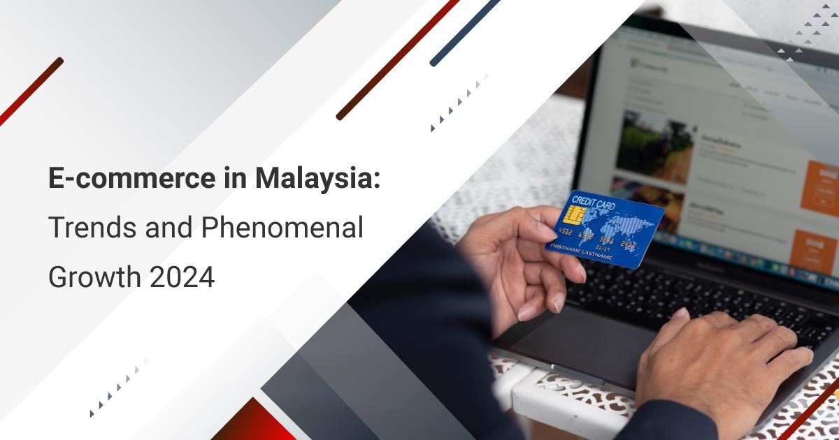 E-commerce in Malaysia: Trends and Phenomenal Growth 2024