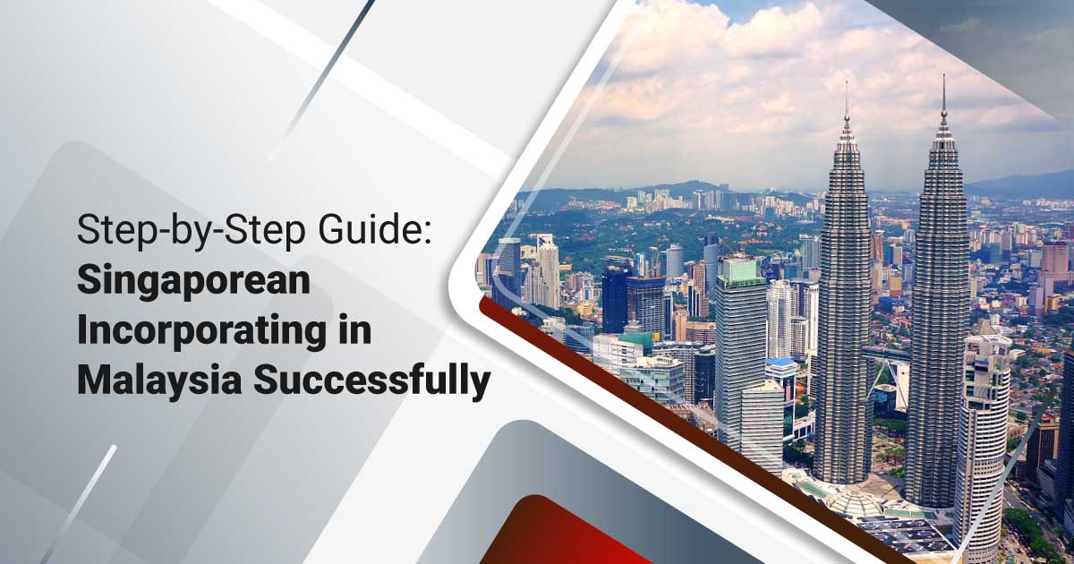 Step-by-Step Guide: Singaporean Incorporating in Malaysia Successfully