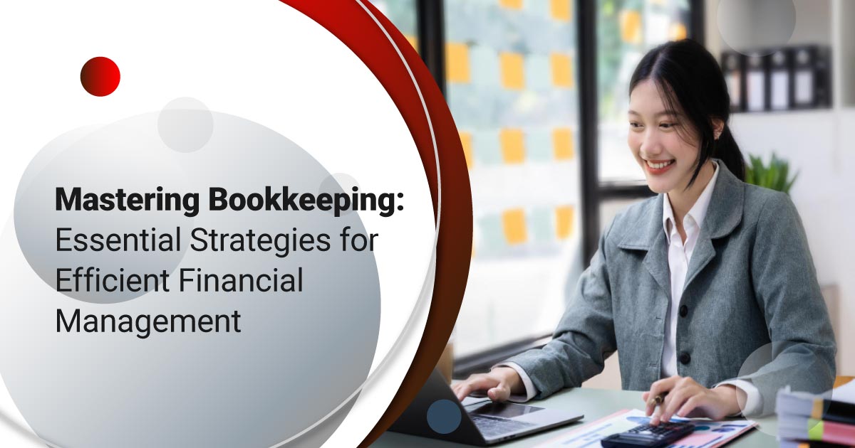 Mastering Bookkeeping: Essential Strategies for Efficient Financial Management