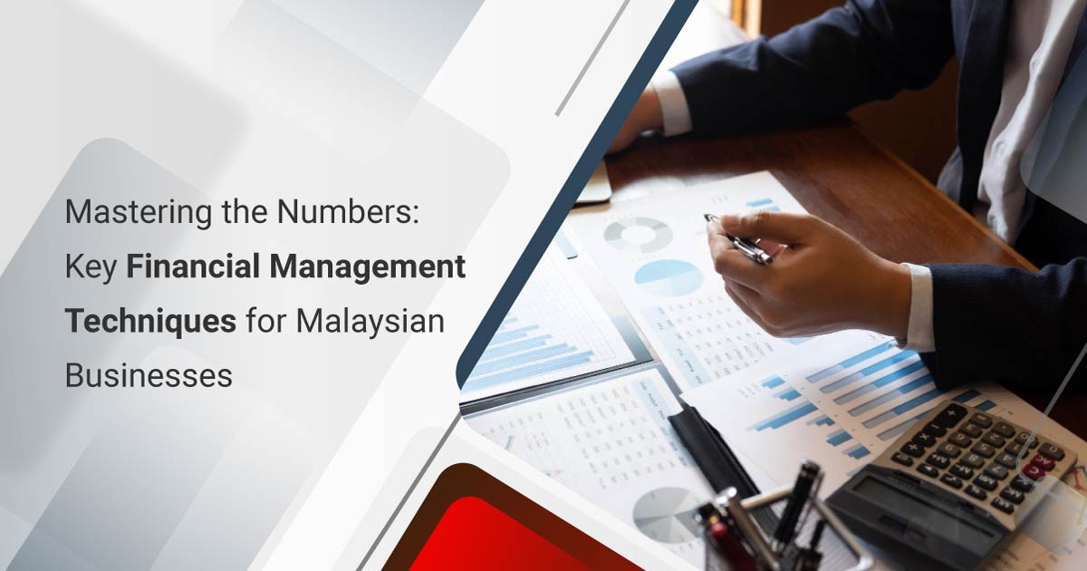 Mastering the Numbers: Key Financial Management Techniques for Malaysian Businesses