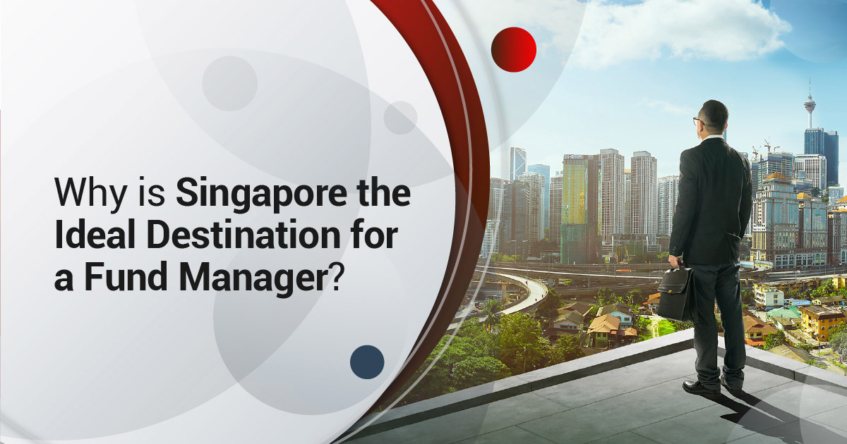 Why is Singapore the Ideal Destination for a Fund Manager?